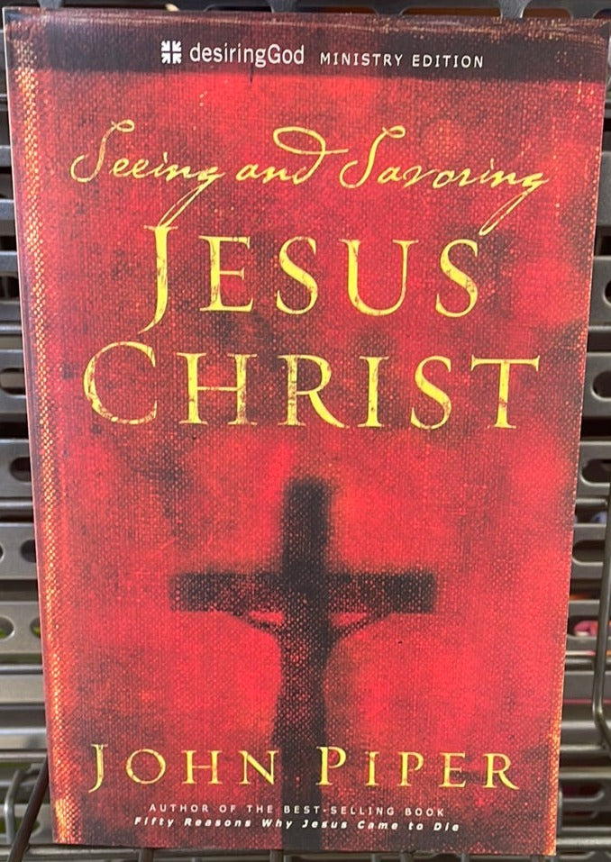 Seeing and Savoring Jesus Christ by John Piper